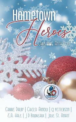 Hometown Heroes: A Christmas Anthology by E. a. Hale, Cj Petterson, Chelsi Arnold