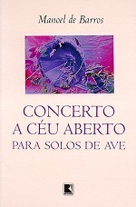 Concerto A Céu Aberto Para Solos De Ave by Manoel de Barros