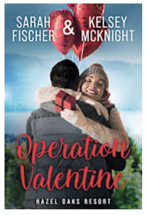 Operation Valentine by Sarah Fischer, Kelsey McKnight