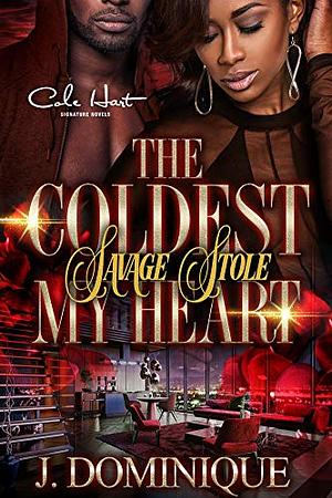 The Coldest Savage Stole My Heart by J. Dominique