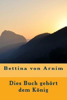 Dies Buch gehört dem König by Bettina Von Arnim