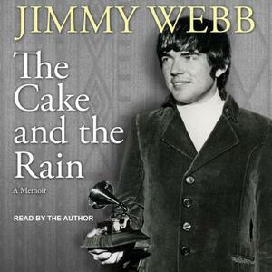 The Cake and the Rain: A Memoir by Jimmy Webb
