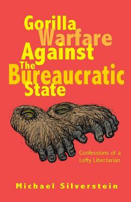 Gorilla Warfare Against The Bureaucratic State by Kay Wood, Michael Silverstein