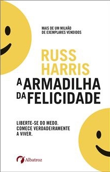A Armadilha da Felicidade by Russ Harris