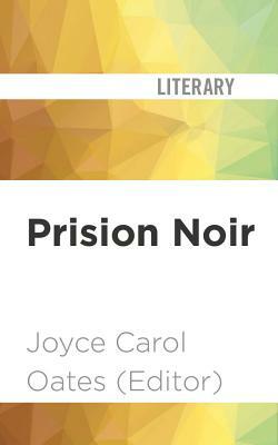 Prison Noir by Joyce Carol Oates