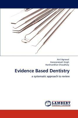 Evidence Based Dentistry by Anil Agrawal, Harshvardhan Chaudhary, Karanprakash Singh