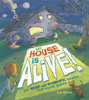 My House Is Alive!: The Weird and Wonderful Sounds Your House Makes by 