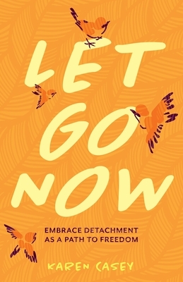 Let Go Now by Karen Casey