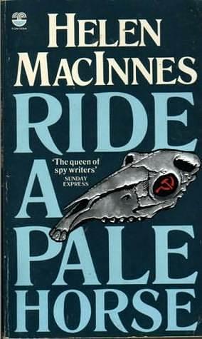 Ride A Pale Horse by Helen MacInnes, Helen MacInnes