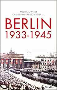 Berlin 1933-1945: Stadt und Gesellschaft im Nationalsozialismus by Christoph Kreutzmüller, Michael Wildt