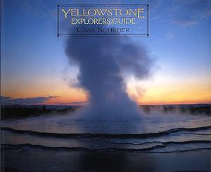 Yellowstone Explorers Guide by Carl Schreier