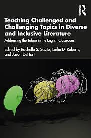 Teaching Challenged and Challenging Topics in Diverse and Inclusive Literature by Rachelle S. Savitz