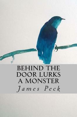 Behind the door lurks a Monster: Punk, politics and the President; a life growing up in the Falkland Islands by James Peck