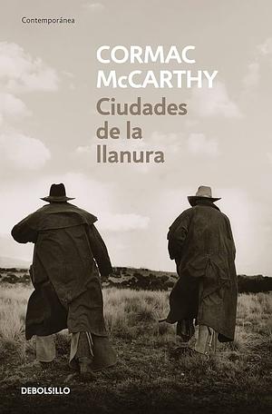 Ciudades de la llanura by Cormac McCarthy