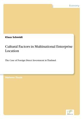 Cultural Factors in Multinational Enterprise Location: The Case of Foreign Direct Investment in Thailand by Klaus Schmidt