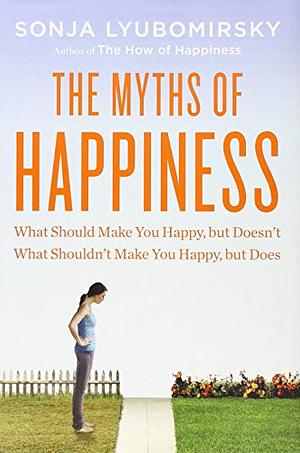 The Myths of Happiness by Sonja Lyubomirsky