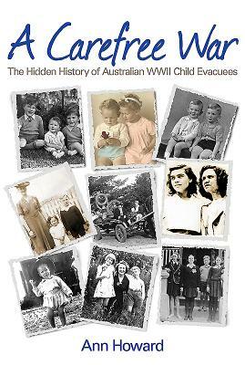 A Carefree War: The Hidden History of Australian WWII Child Evacuees by Ann Howard