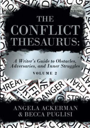 The Conflict Thesaurus: A Writer's Guide to Obstacles, Adversaries, and Inner Struggles (Volume 2) by Angela Ackerman, Becca Puglisi