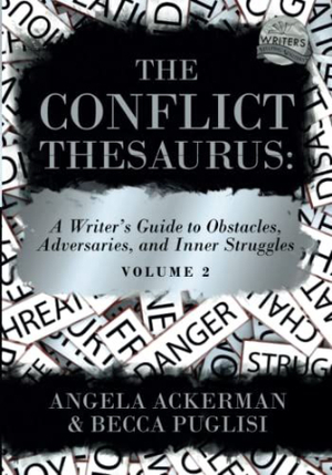 The Conflict Thesaurus: A Writer's Guide to Obstacles, Adversaries, and Inner Struggles Volume 2 by Becca Puglisi, Angela Ackerman