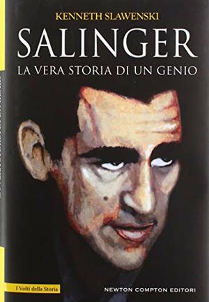 Salinger. La vera storia di un genio by Kenneth Slawenski