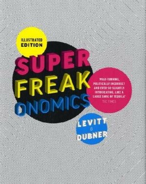 Superfreakonomics: Global Cooling, Patriotic Prostitutes And Why Suicide Bombers Should Buy Life Insurance by Steven D. Levitt, Stephen J. Dubner