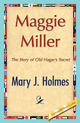 Maggie Miller by J. Holmes Mary J. Holmes, Mary J. Holmes