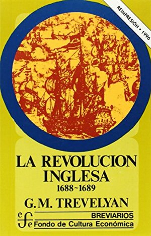 La Revolucion Inglesa: 1688-1689 by George Macaulay Trevelyan