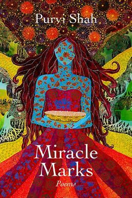 Miracle Marks: Poems by Purvi Shah