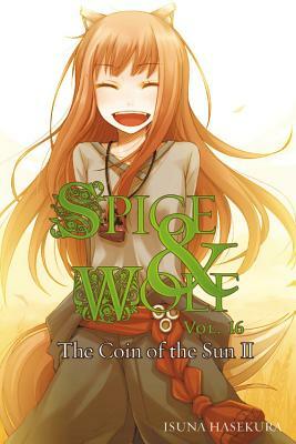 Spice and Wolf, Vol. 16 (light novel): The Coin of the Sun II by Isuna Hasekura
