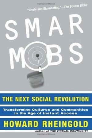 Smart Mobs: The Next Social Revolution by Howard Rheingold
