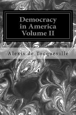 Democracy in America Volume II by Alexis de Tocqueville