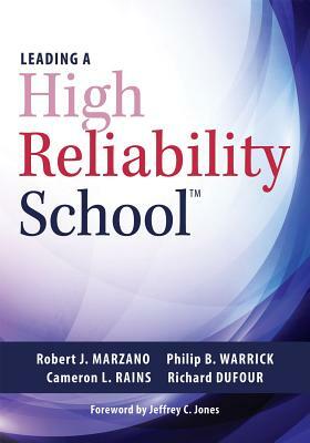 Leading a High Reliability School: (use Data-Driven Instruction and Collaborative Teaching Strategies to Boost Academic Achievement) by Philip B. Warrick, Robert J. Marzano, Cameron L. Rains