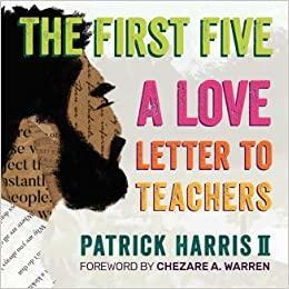 The First Five: A Love Letter to Teachers by Patrick Harris II