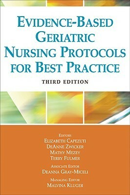 Evidence-Based Geriatric Nursing Protocols for Best Practice: Third Edition by Elizabeth A. Capezuti