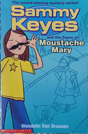 Sammy Keyes And The Curse Of Moustache Mary by Wendelin Van Draanen