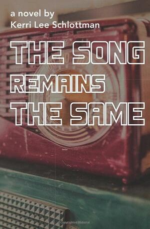 The Song Remains the Same by Kerri Schlottman