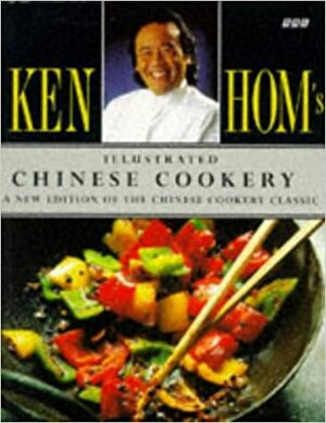 Ken Hom's Illustrated Chinese Cookery by Ken Hom
