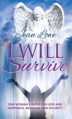 I Will Survive: One woman's quest for love and happiness, meaning and security by Jean Lowe