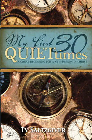 My First 30 Quiet Times by Ty Saltzgiver