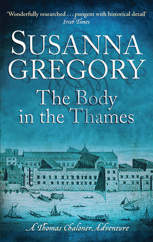 The Body in the Thames: Chaloner's Sixth Exploit in Restoration London by Susanna Gregory
