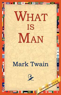 What Is Man? by Mark Twain