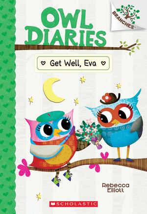 Get Well, Eva: A Branches Book by Rebecca Elliott