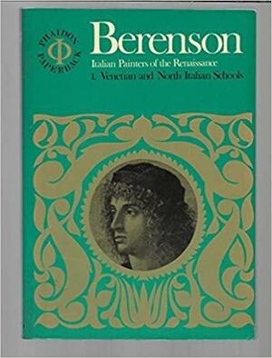 The Italian Painters of the Renaissance, Volume 1: Venetian and North Italian Schools by Bernard Berenson