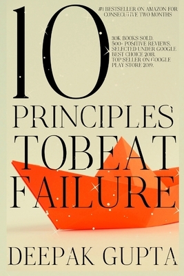 10 Principles To Beat Failure: The Best Motivational Guide by Deepak Gupta