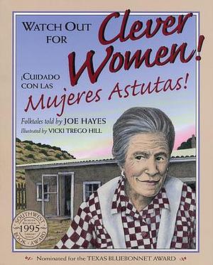 Watch Out for Clever Women! / Cuidado con las mujeres astutas! by Vicki Trego Hill, Joe Hayes