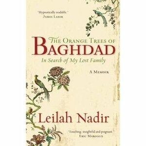 The Orange Trees of Baghdad - In Search of My Lost Family by Leilah Nadir