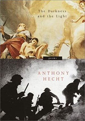 The Darkness and the Light: Poems by Anthony Hecht