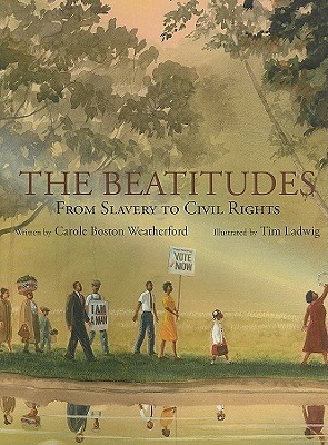 The Beatitudes: From Slavery to Civil Rights by Tim Ladwig, Carole Boston Weatherford