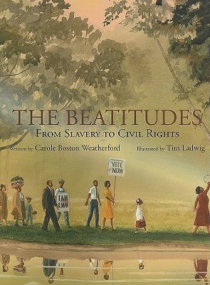 The Beatitudes: From Slavery to Civil Rights by Carole Boston Weatherford, Tim Ladwig