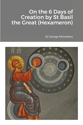 On the 6 Days of Creation by St Basil the Great (Hexameron) by Monaxi Agapi, Anna Skoubourdis, St George Monastery